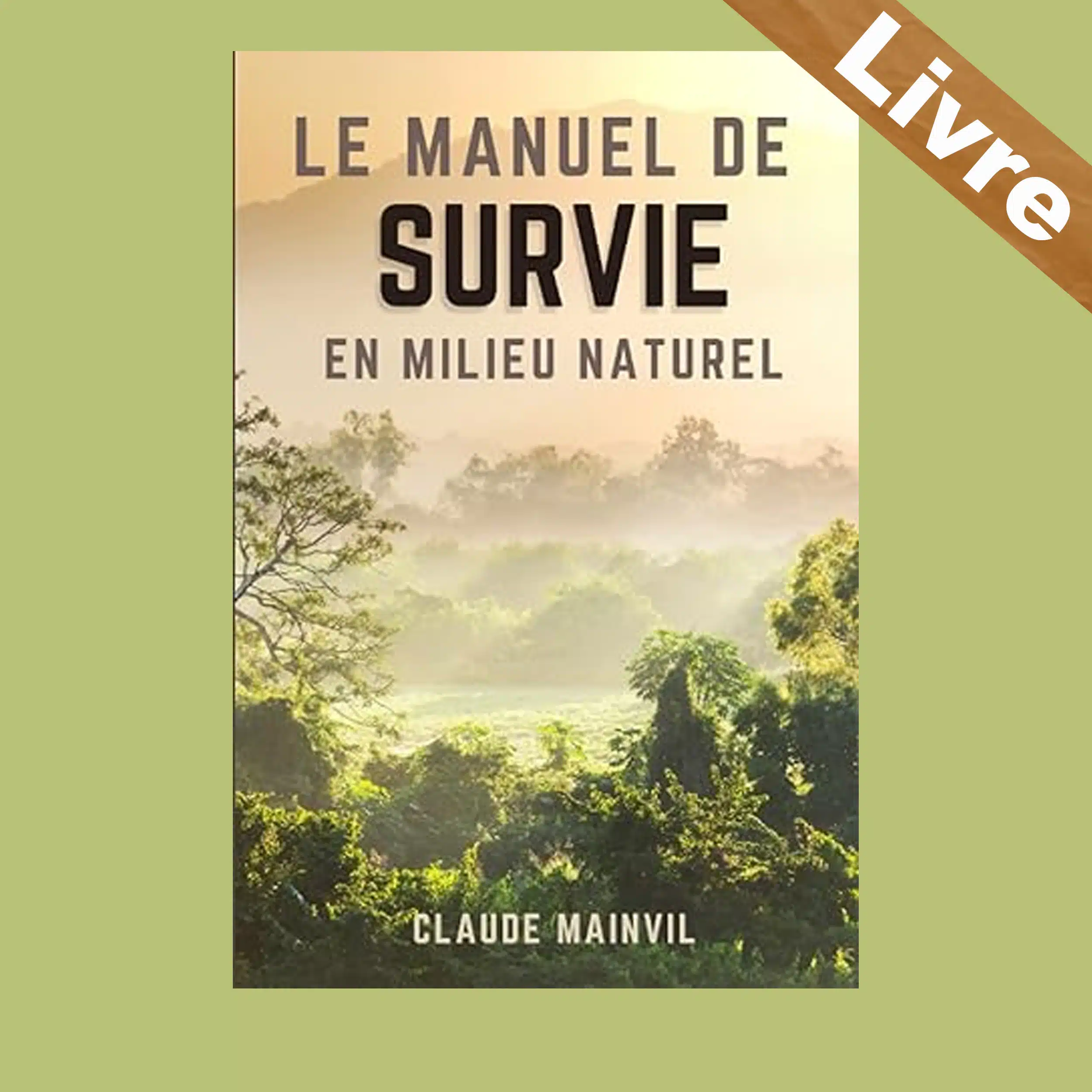 Le Manuel de Survie en Milieu Naturel : Guide Complet Face aux Situations Extrêmes – Livre